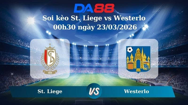 DA88 Nhận định soi kèo St. Liege vs Westerlo 00h30 ngày 23/03/2026 – VĐQG Bỉ