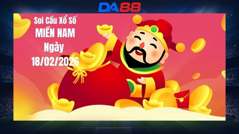 DA88 Dự đoán soi cầu xổ số miền Nam hôm nay ngày 18/02/2026 - Con lô chuẩn nhất